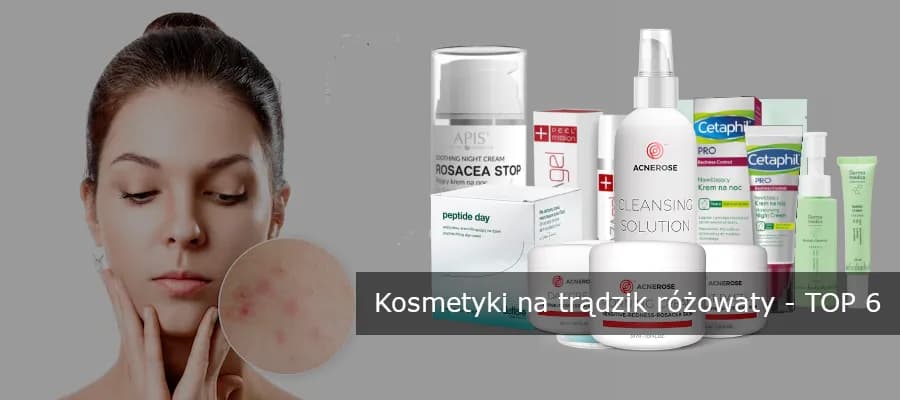 Jakie kosmetyki wybrać na trądzik różowaty, aby złagodzić objawy?
